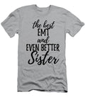 Emt Sister Funny Gift Idea for Sibling Gag Inspiring Joke the Best and Even Better Funny Gift Ideas T-Shirt