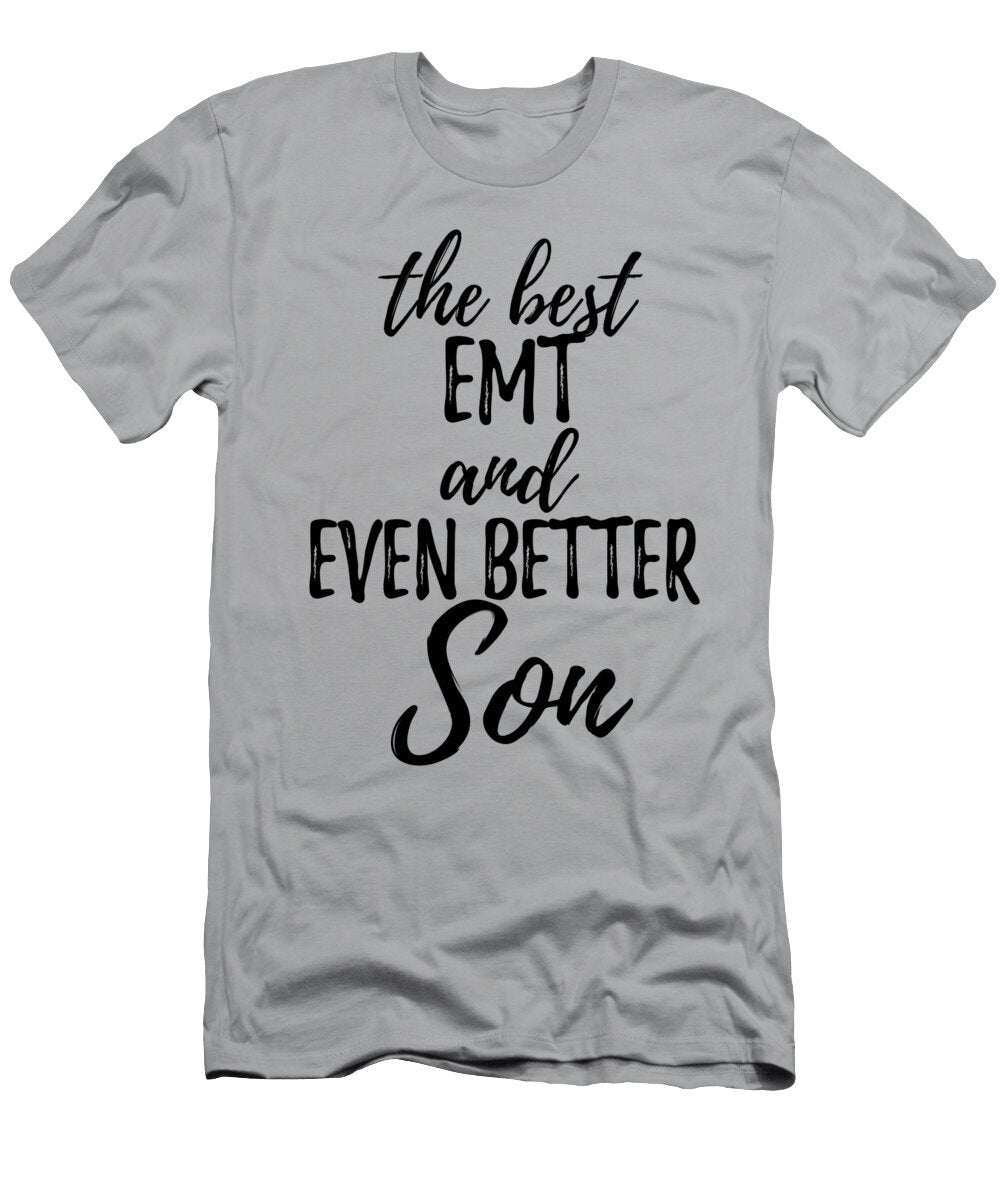 Emt Son Funny Gift Idea for Child Gag Inspiring Joke the Best and Even Better Funny Gift Ideas T-Shirt