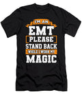 Emt Stand Back While I Work My Magic Emergency Medical Technician Kanig Designs T-Shirt