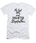 Emt Stepfather Funny Gift Idea for Stepdad Gag Inspiring Joke the Best and Even Better Funny Gift Ideas T-Shirt