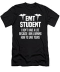 Emt Student Dont Have a Life Medical Student Gift Haselshirt T-Shirt