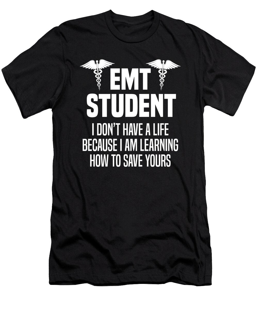 Emt Student Dont Have a Life Medical Student Gift Haselshirt T-Shirt