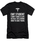 Emt Student Funny I Dont Have a Life Ems Medical Student Design Noirty Designs T-Shirt