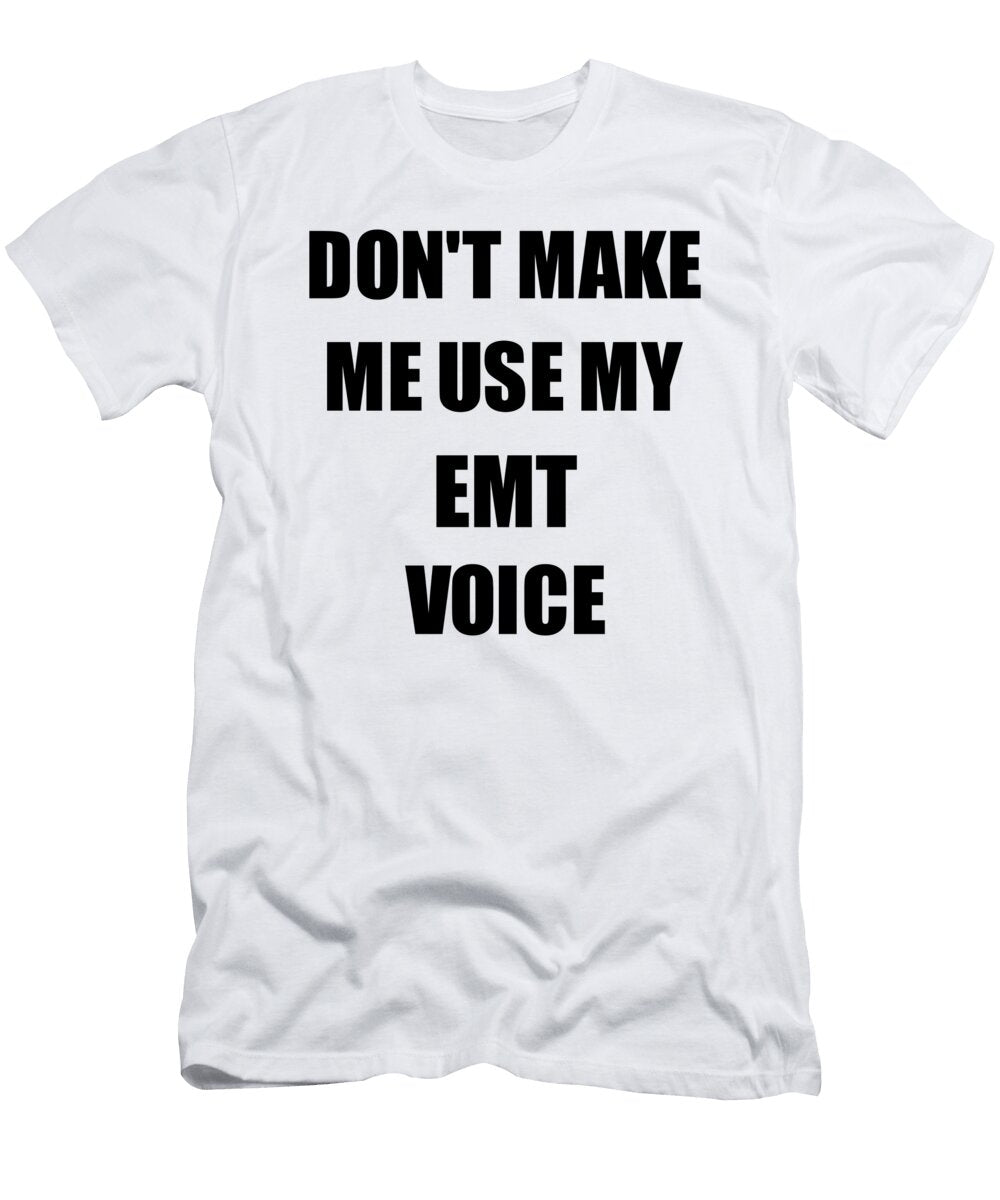 Emt Voice Gift for Coworkers Funny Present Idea Funny Gift Ideas T-Shirt
