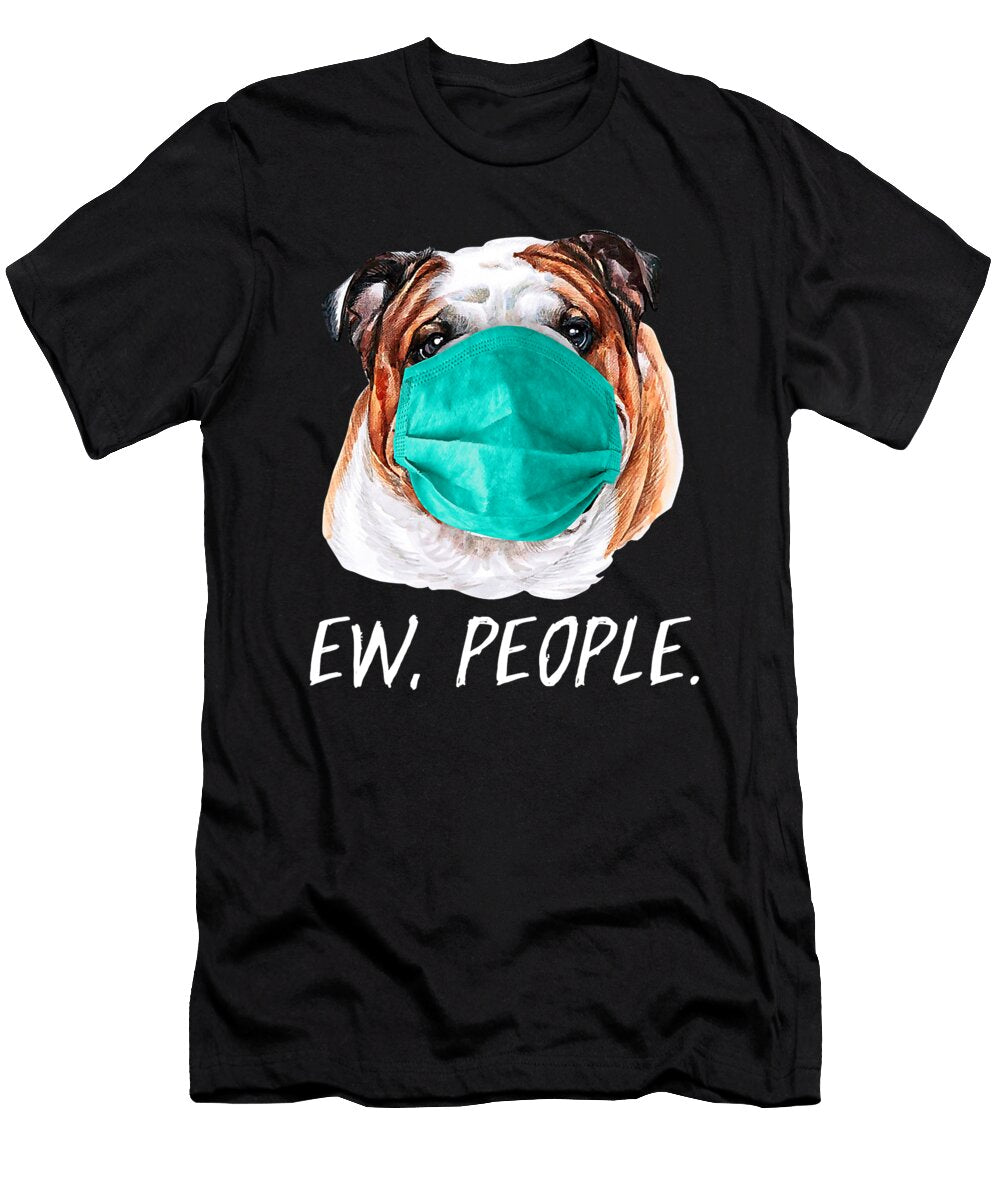 English Bulldog Ew People Dog Wearing Face Mask Shannon Nelson Art T-Shirt