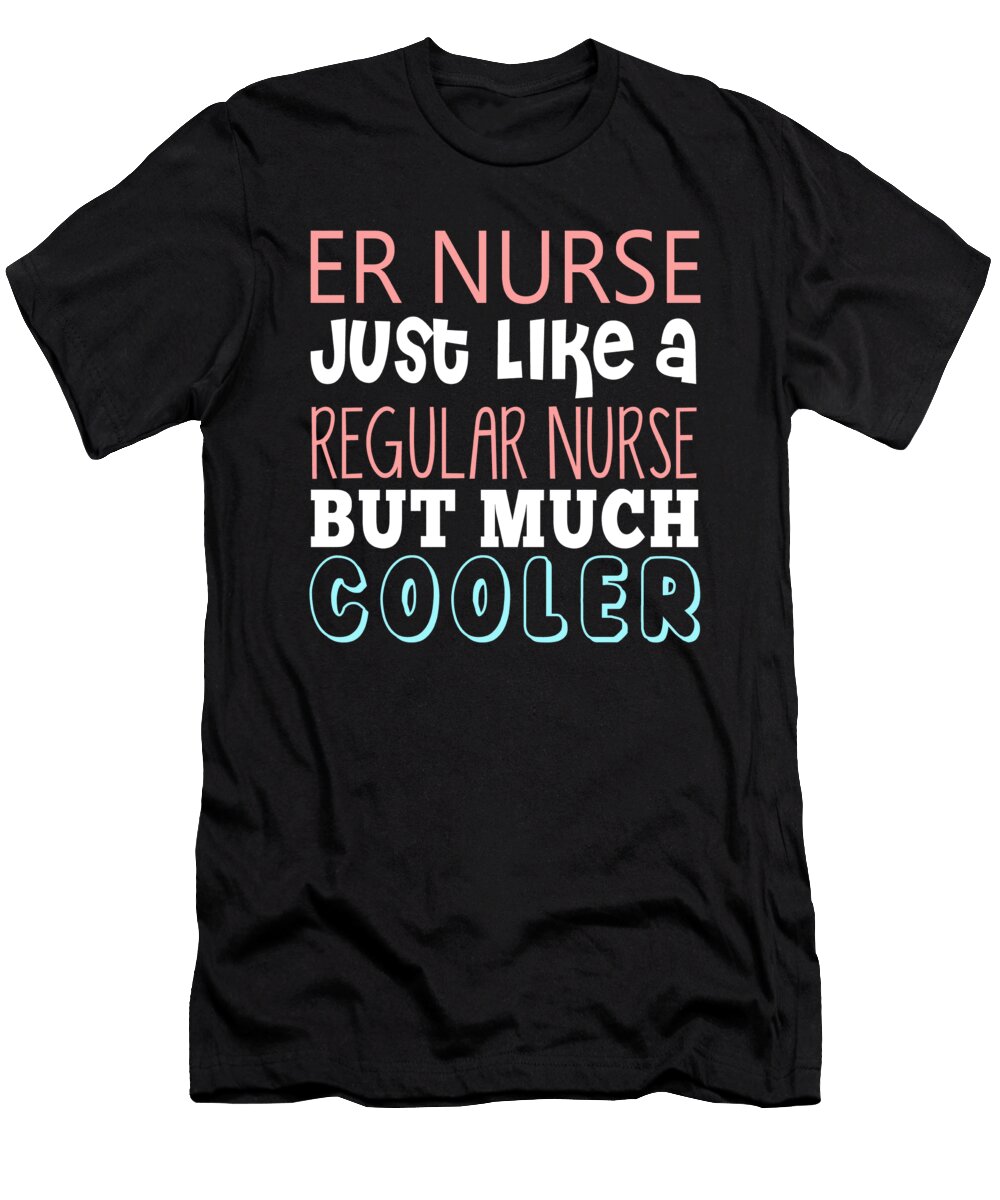 Er Nurse Just Like a Regular Nurse But Much Cooler Jacob Zelazny T-Shirt