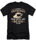 Espresso I Cant Espresso How Much Caffeine Latte Tshirtconcepts Marvin Poppe T-Shirt