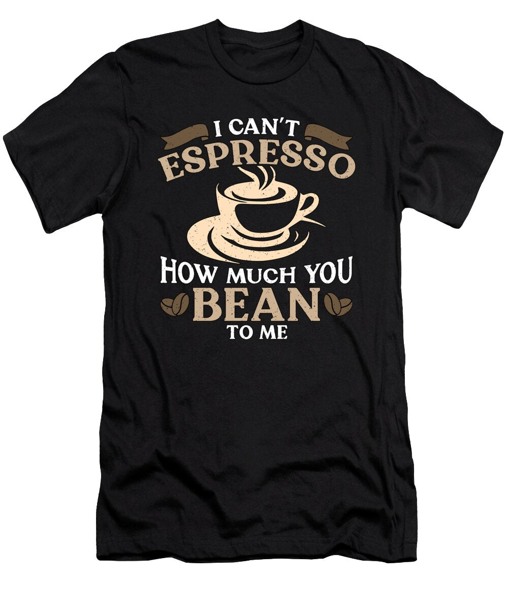 Espresso I Cant Espresso How Much Caffeine Latte Tshirtconcepts Marvin Poppe T-Shirt
