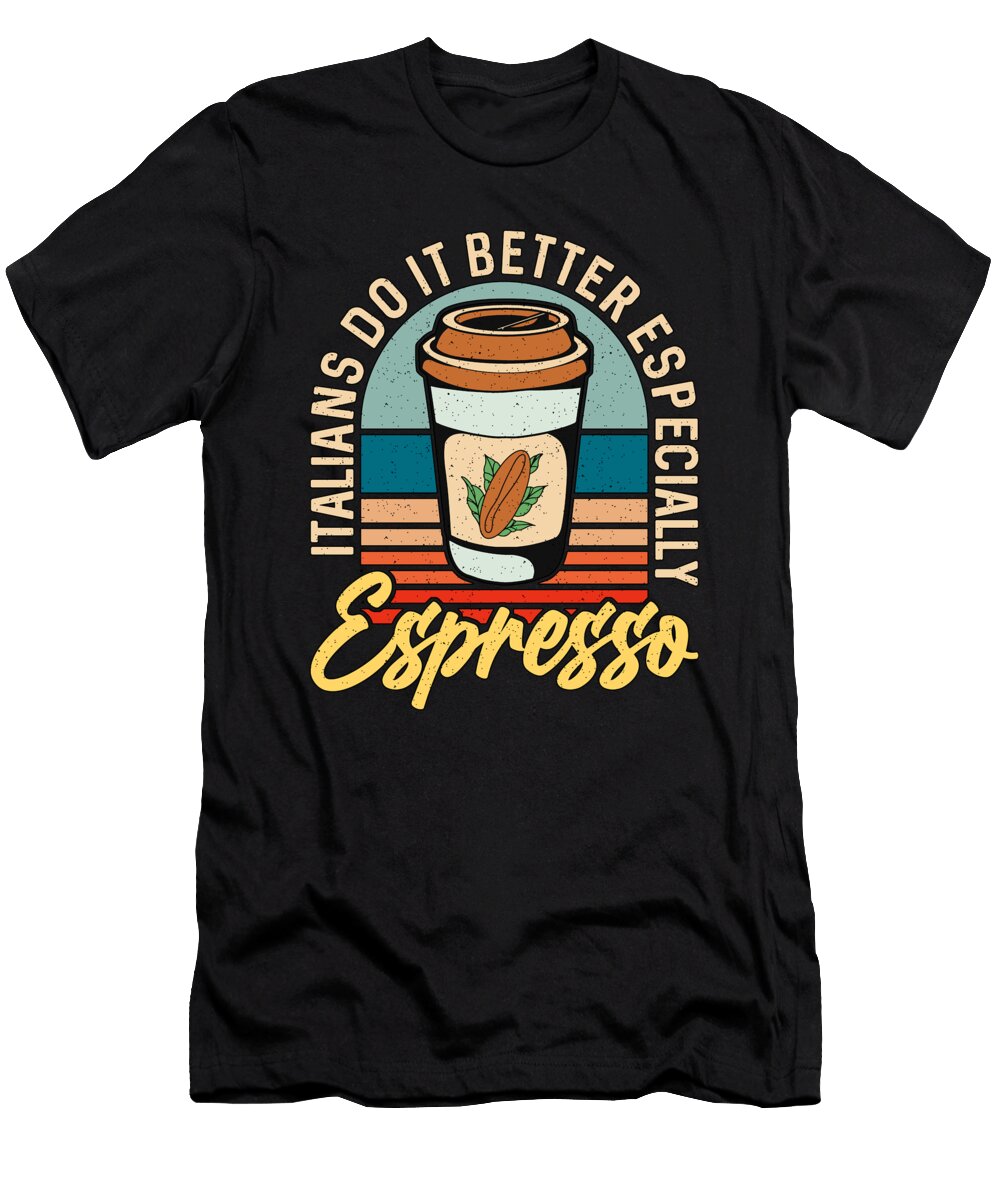 Espresso Italians Do It Better Cappuccino Latte Tshirtconcepts Marvin Poppe T-Shirt