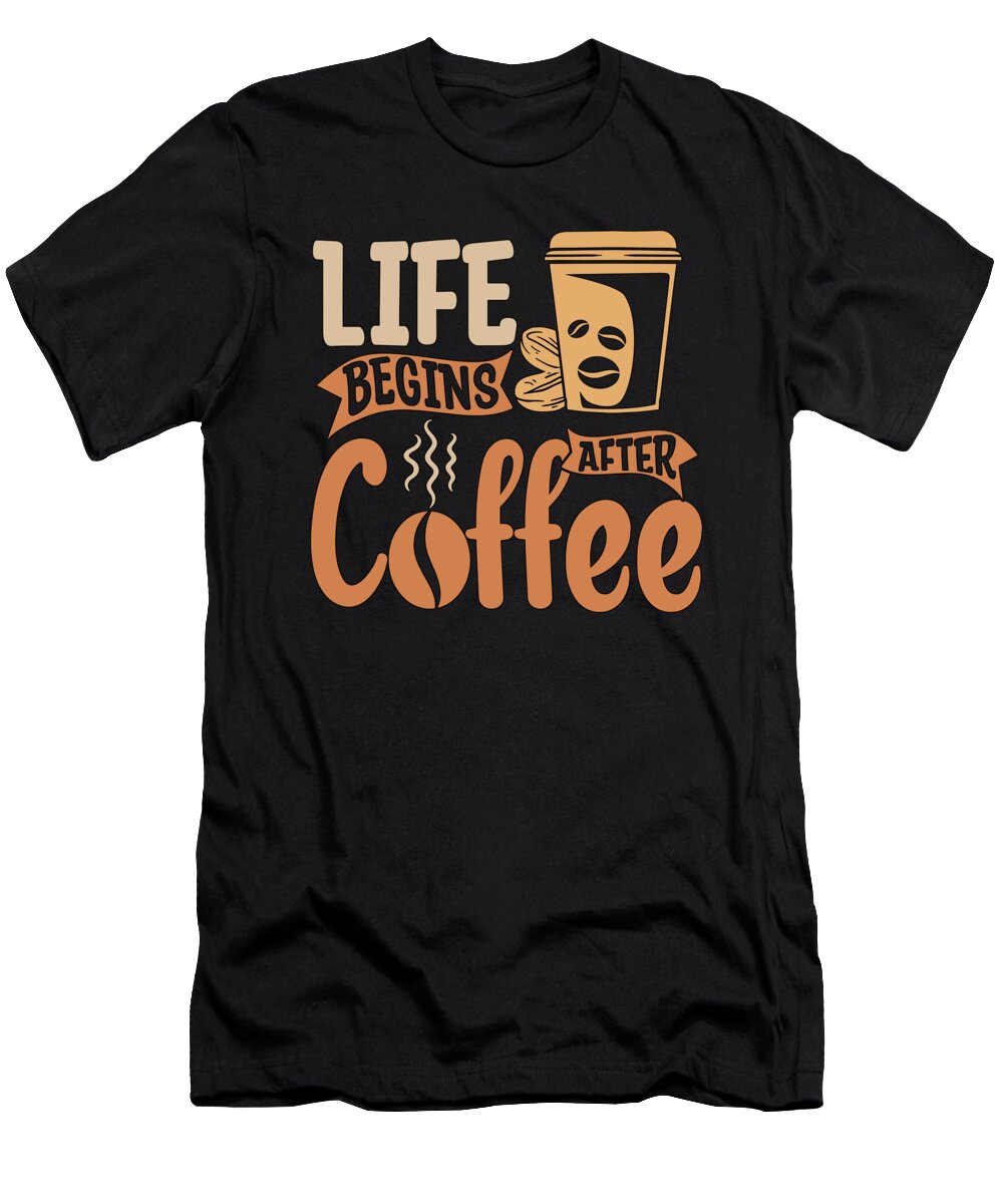 Espresso Life Begins After Coffee Caffeine Latte Tshirtconcepts Marvin Poppe T-Shirt