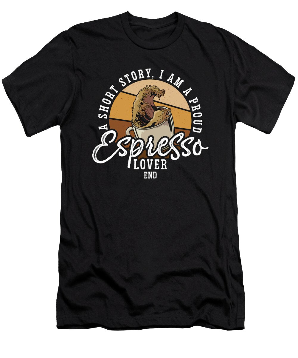 Espresso Lover a Short Story I Am a Coffee Maker Tshirtconcepts Marvin Poppe T-Shirt