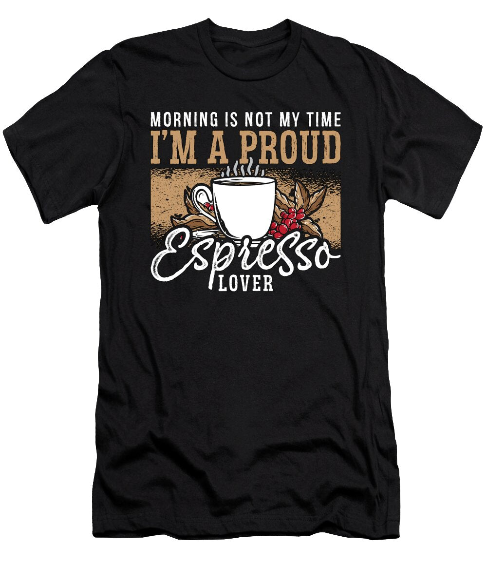 Espresso Lover Morning Is Not My Time Coffee Lover Tshirtconcepts Marvin Poppe T-Shirt