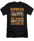 Espresso Might Not Be the Answer Coffee Drinker Tshirtconcepts Marvin Poppe T-Shirt