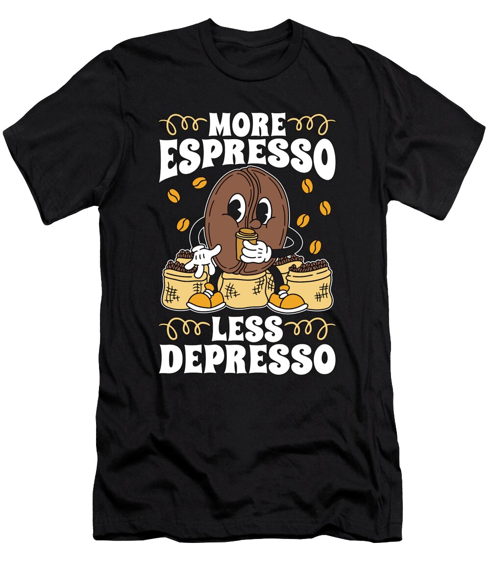 Espresso More Espresso Less Depresso Coffeeshop Tshirtconcepts Marvin Poppe T-Shirt