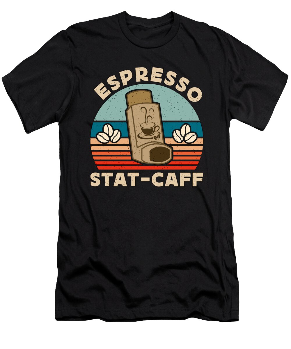 Espresso Stat Caff Coffee Drinker Barista Caffeine Tshirtconcepts Marvin Poppe T-Shirt