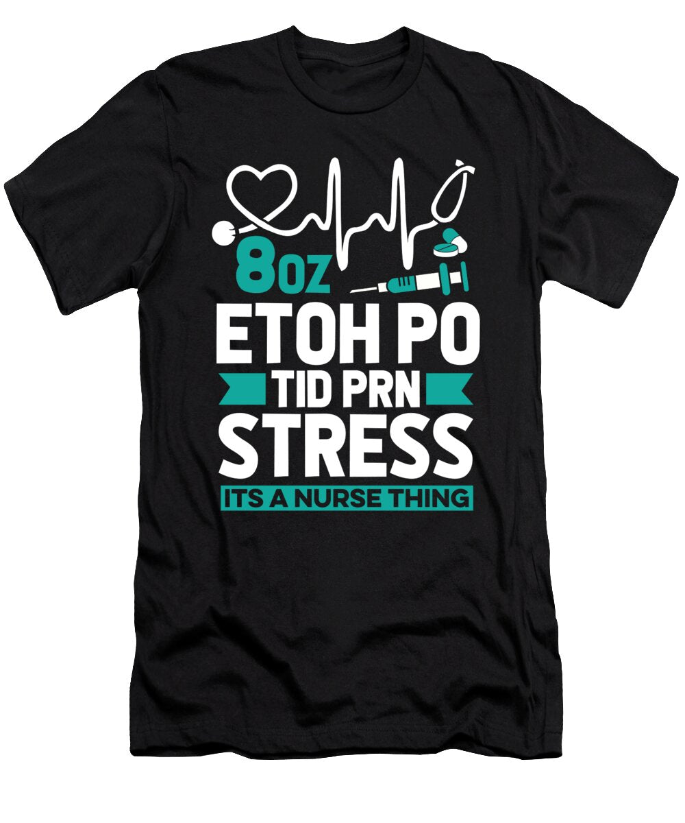 Etoh Po Tid Prn Stress Its a Nurse Thing Wine Alcohol Crazy Squirrel T-Shirt