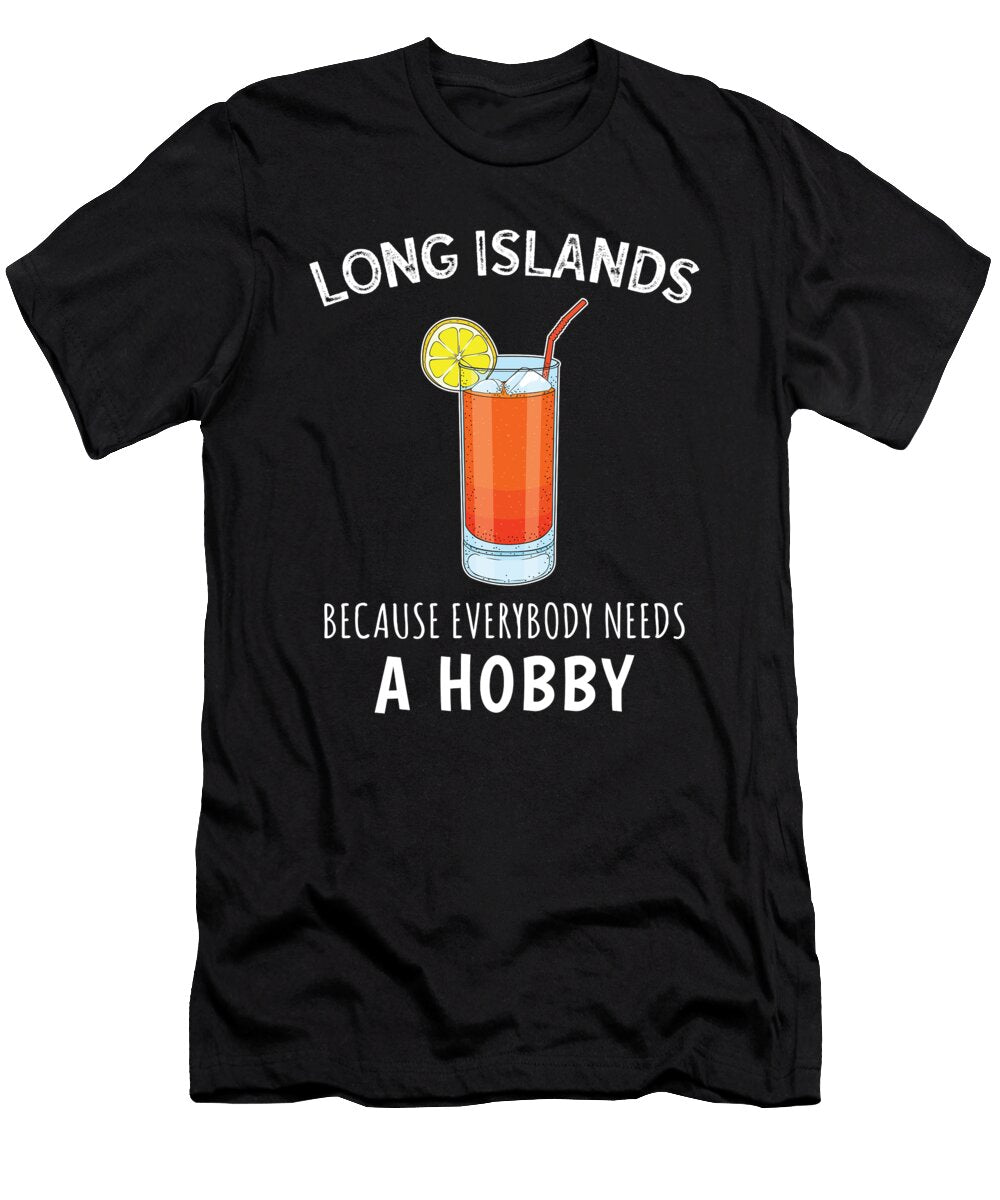 Everybody Needs a Hobby Funny Cocktail Long Island Iced Tea Design Jacob Hughes T-Shirt