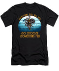 Everything Will Kill You So Choose Something Fun Do Tran Quang T-Shirt