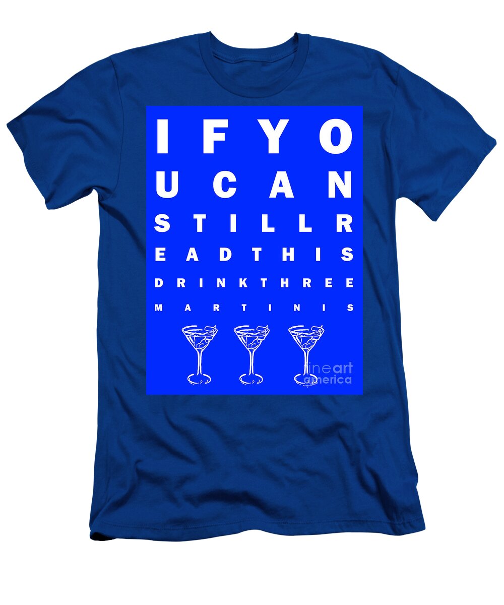 Eye Exam Chart If You Can Read This Drink Three Martinis Blue Wingsdomain Art and Photography T-Shirt