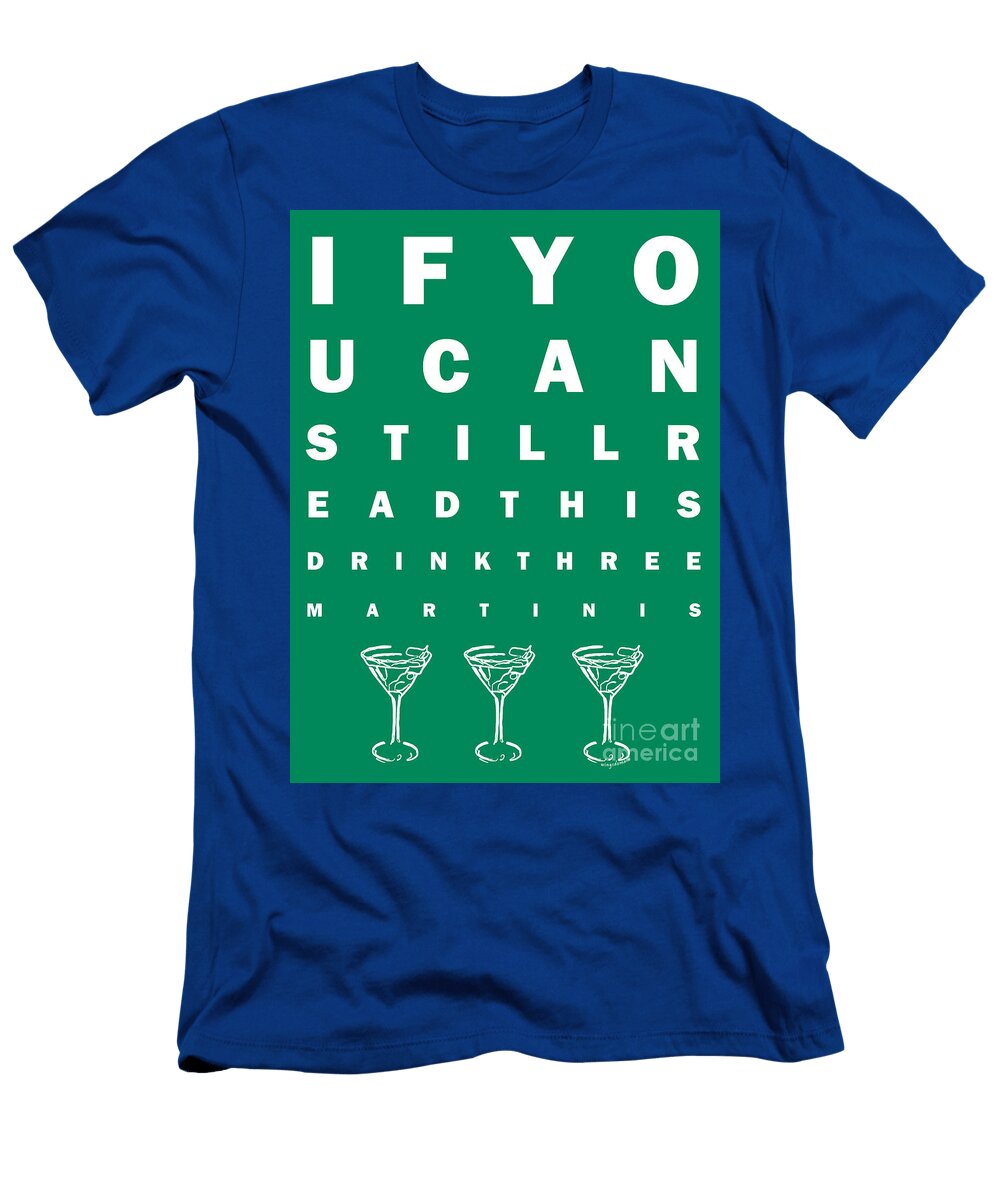 Eye Exam Chart If You Can Read This Drink Three Martinis Green Wingsdomain Art and Photography T-Shirt