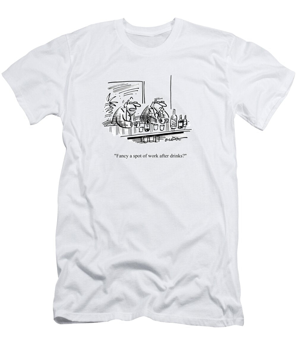 Fancy a Spot of Work After Drinks Pete Dredge T-Shirt