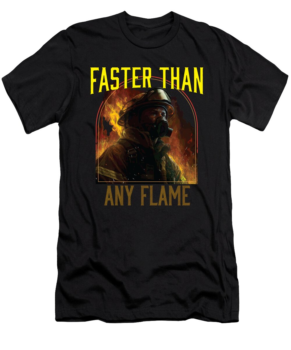 Faster Than Any Flame Fireman Firefighter Firefighting Maximus Designs T-Shirt