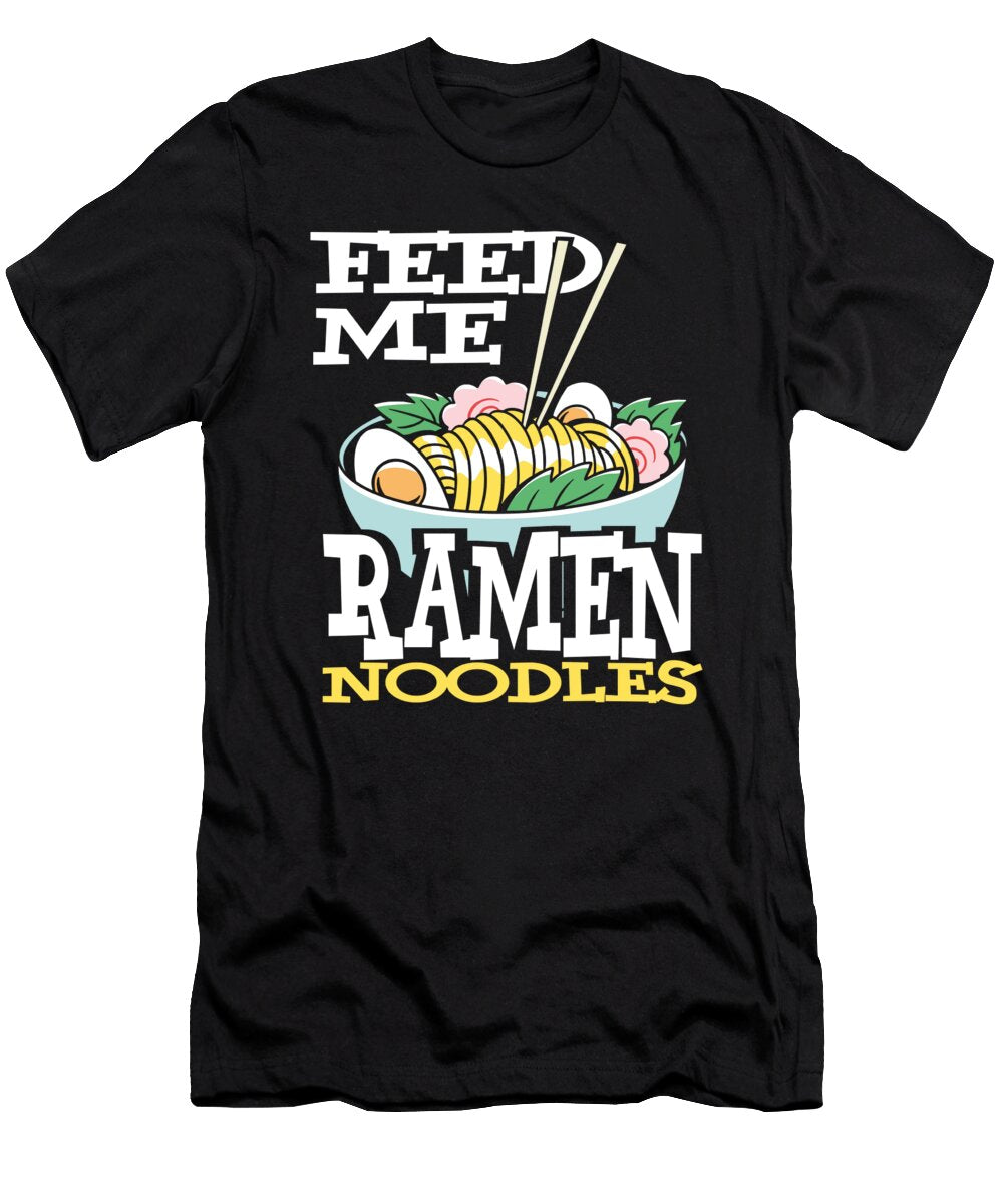 Feed Me Ramen Noodles Raphaelartdesign T-Shirt
