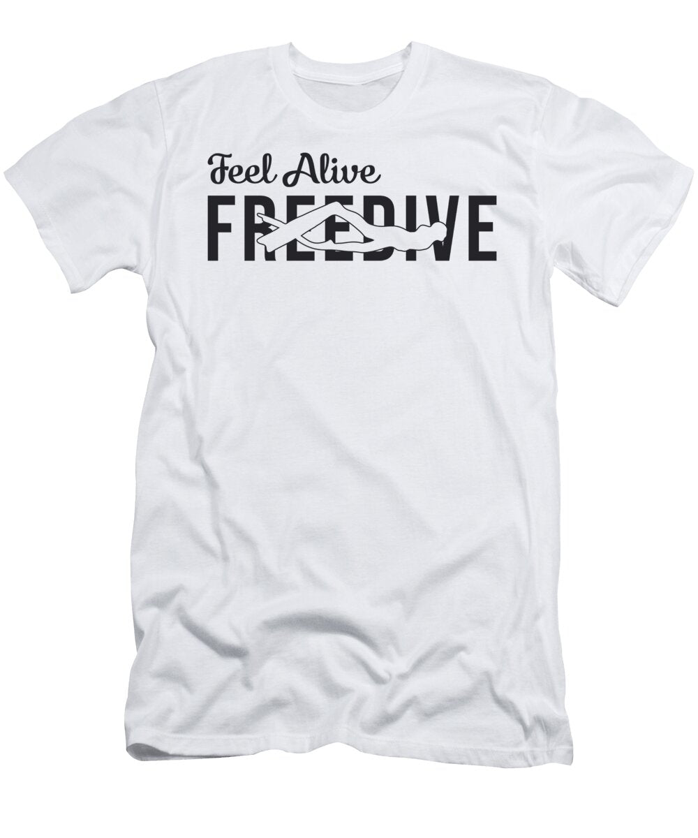Feel Alive Freedive Freediving Apnoe Freediver Tshirtconcepts Marvin Poppe T-Shirt