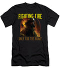 Fighting Fire Only for the Brave Fireman Firefighter Maximus Designs T-Shirt