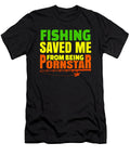 Fishing Saved Me From Being a Pornstar Funny Fisherman Gift Idea Kanig Designs T-Shirt