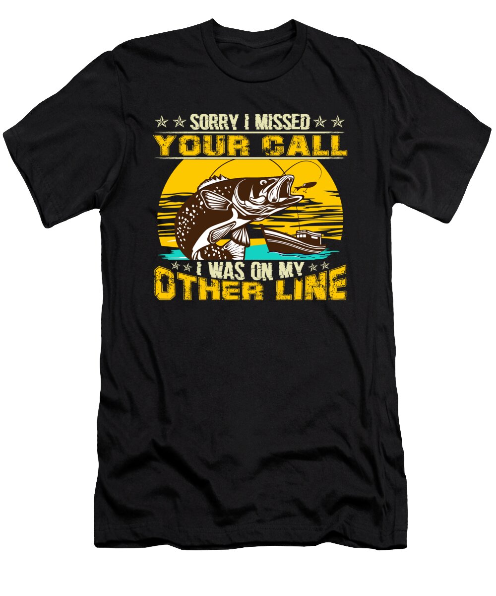 Fishing Sorry I Missed Your Call I Was on My Other Line Do Tran Quang T-Shirt
