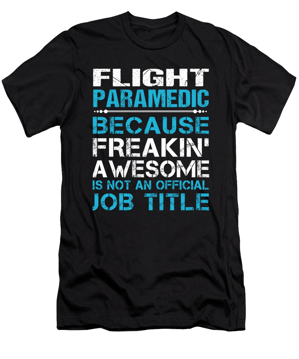 Flight Paramedic Freaking Awesome Job Gift Item Shi Hu Kang T-Shirt