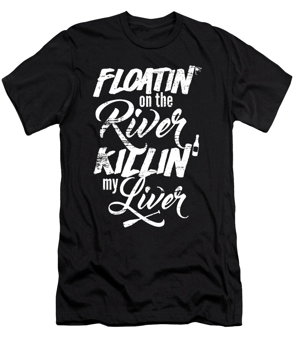 Floating on the River Killin My Liver Mitchell Okeeffe T-Shirt
