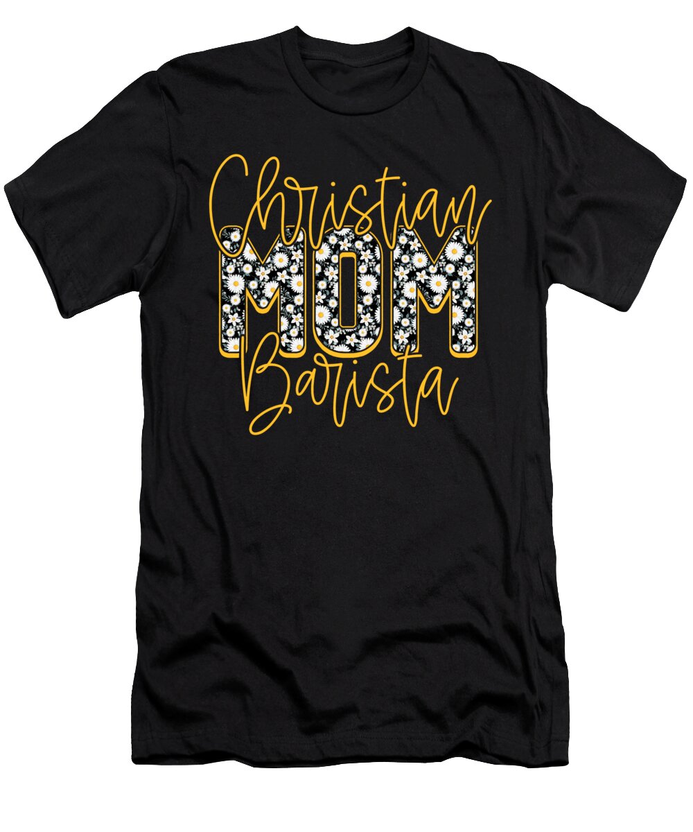Floral Mothers Day Christian Mom Barista Deon Du Plessis Art T-Shirt