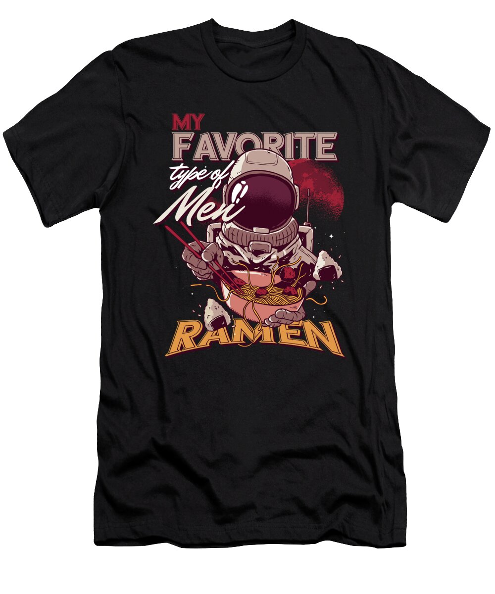 Foodies Outerspace Food Puns Noodles My Favorite Type of Men Ramen Astronaut Gift Thomas Larch T-Shirt