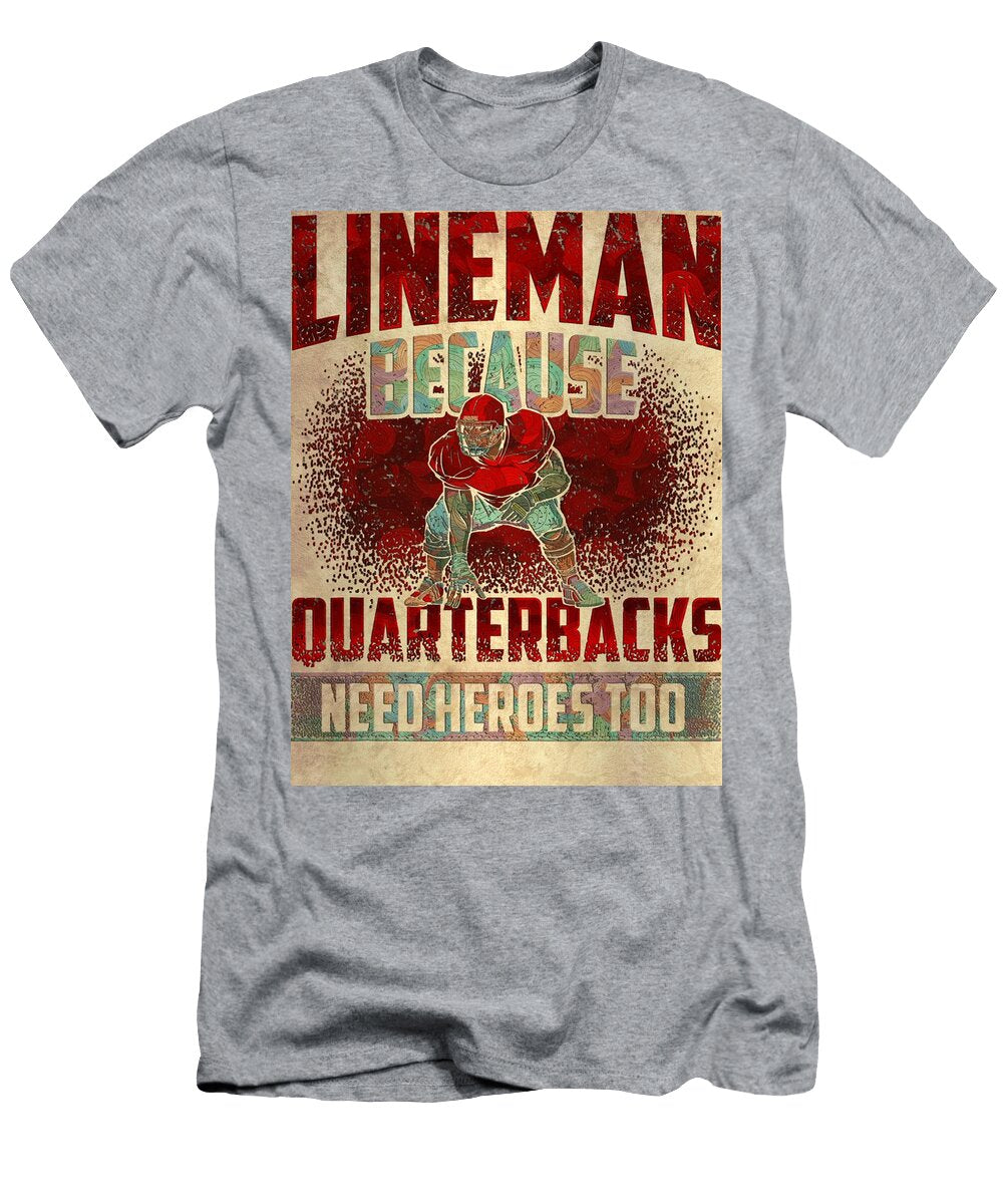 Football Lineman Because Quarterback Need Heroes Too Football Lineman Grover Mcclure T-Shirt