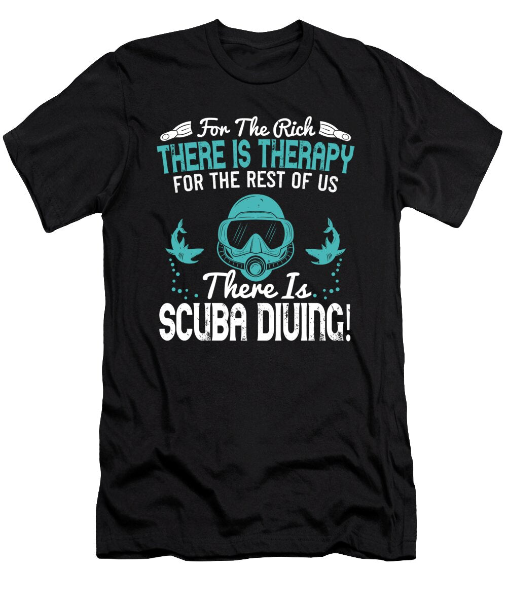 For the Rich There Is Therapy for the Rest of US There Is Scuba Diving Jacob Zelazny T-Shirt