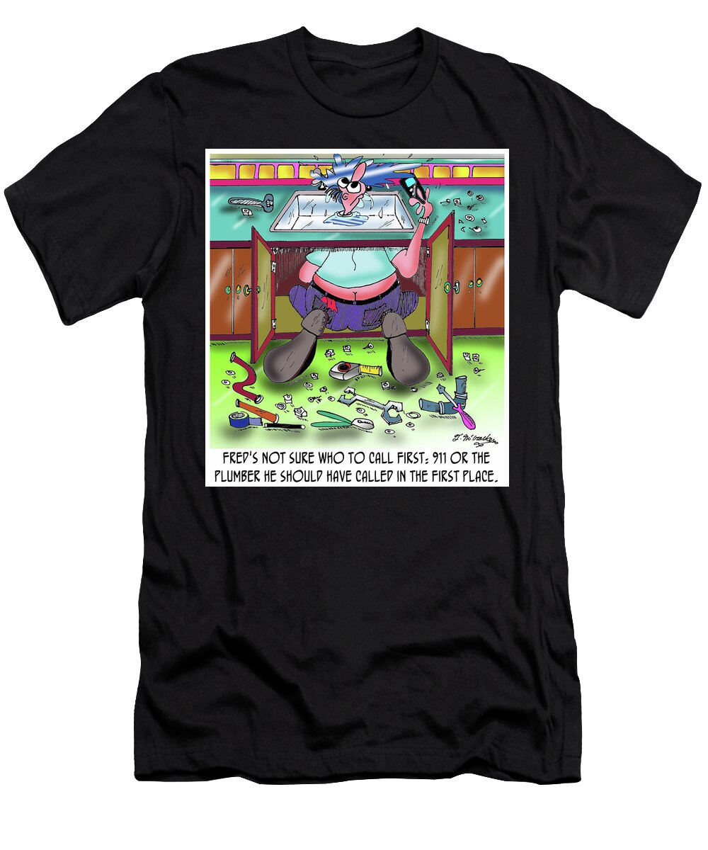 Freds Not Sure Who to Call First 911 or the Plumber Theresa Mccracken T-Shirt