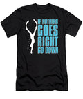 Freedive If Nothing Goes Right Apnoe Freediving Tshirtconcepts Marvin Poppe T-Shirt