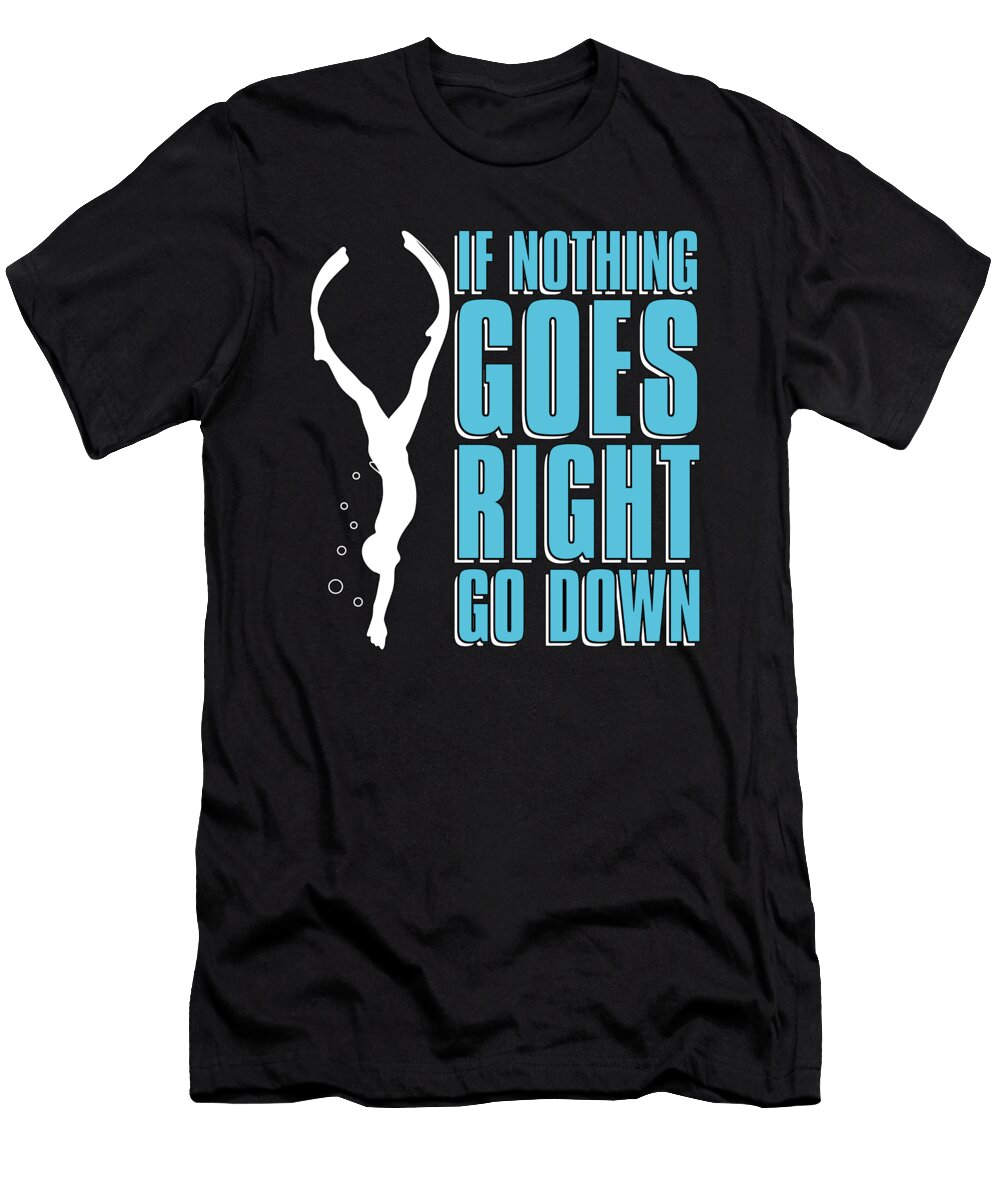 Freedive If Nothing Goes Right Apnoe Freediving Tshirtconcepts Marvin Poppe T-Shirt