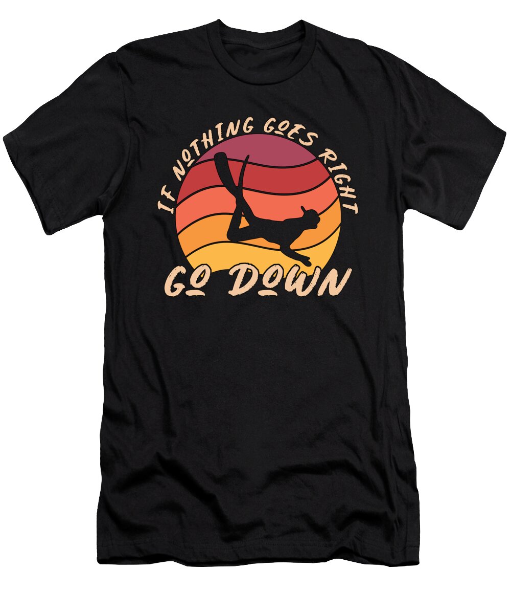 Freedive If Nothing Goes Right Freediving Apnoe Tshirtconcepts Marvin Poppe T-Shirt