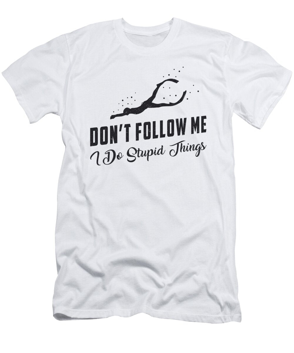 Freediver Freediving Dont Follow Me Stupid Things Tshirtconcepts Marvin Poppe T-Shirt