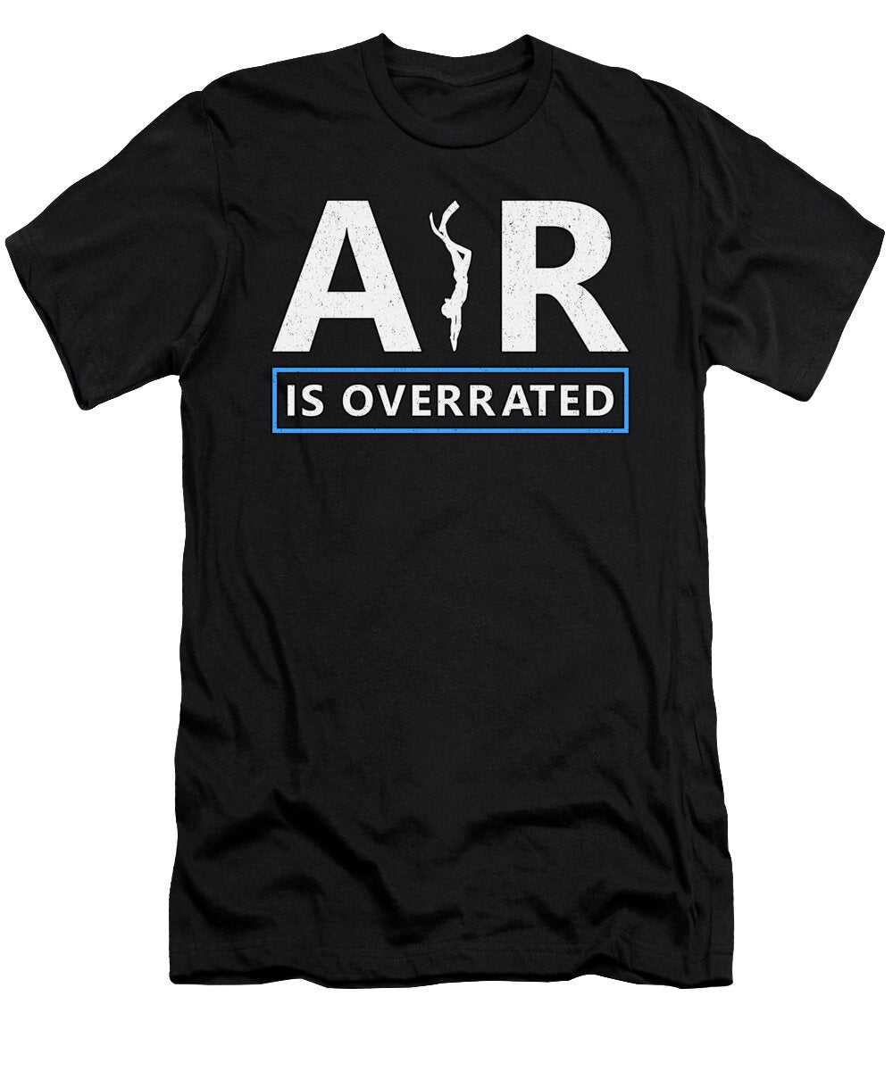 Freediving Air Is Overrated Diving Apnoe Freediver Tshirtconcepts Marvin Poppe T-Shirt