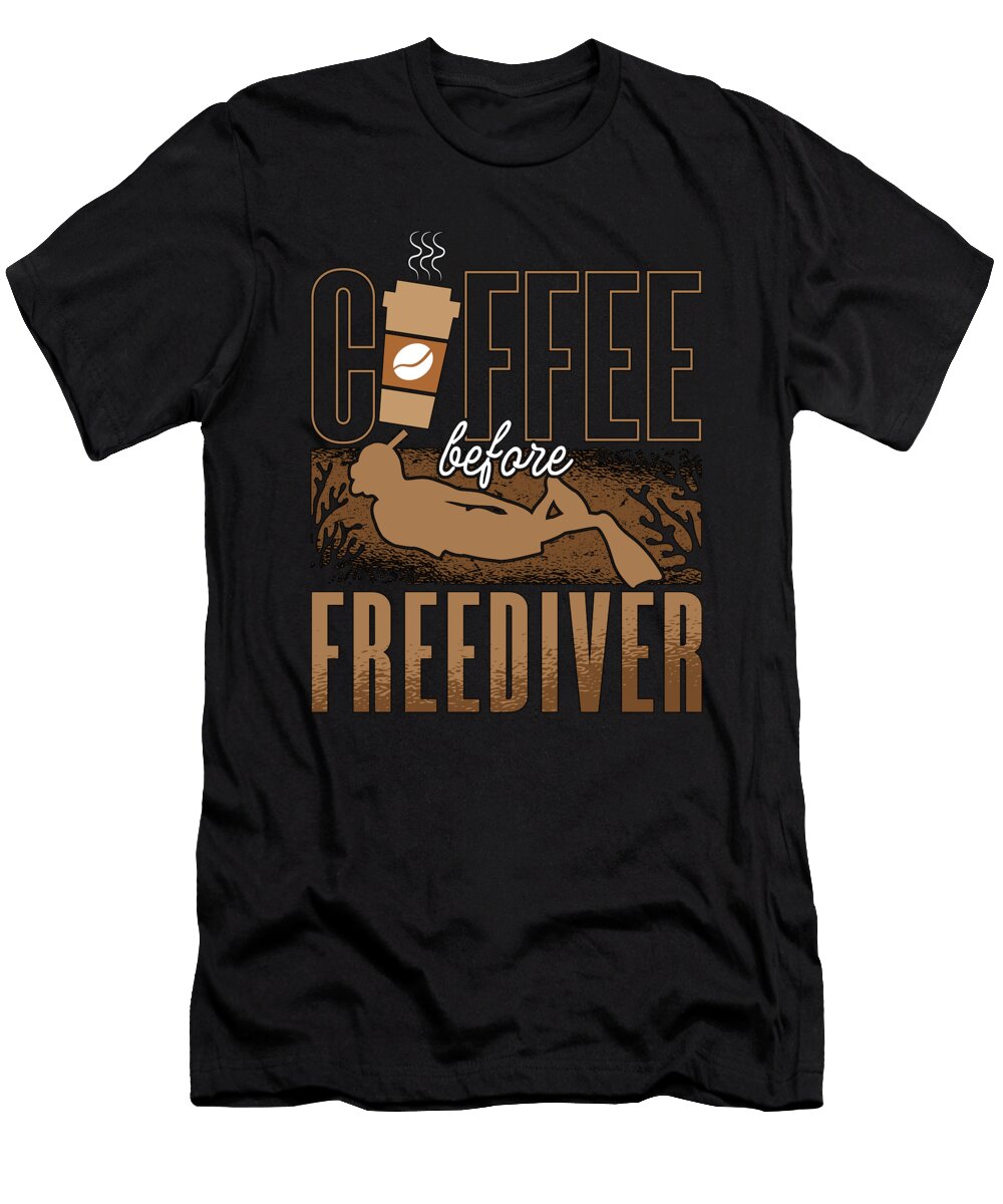 Freediving Coffee Before Apnea Diver Coffee Lover Tshirtconcepts Marvin Poppe T-Shirt