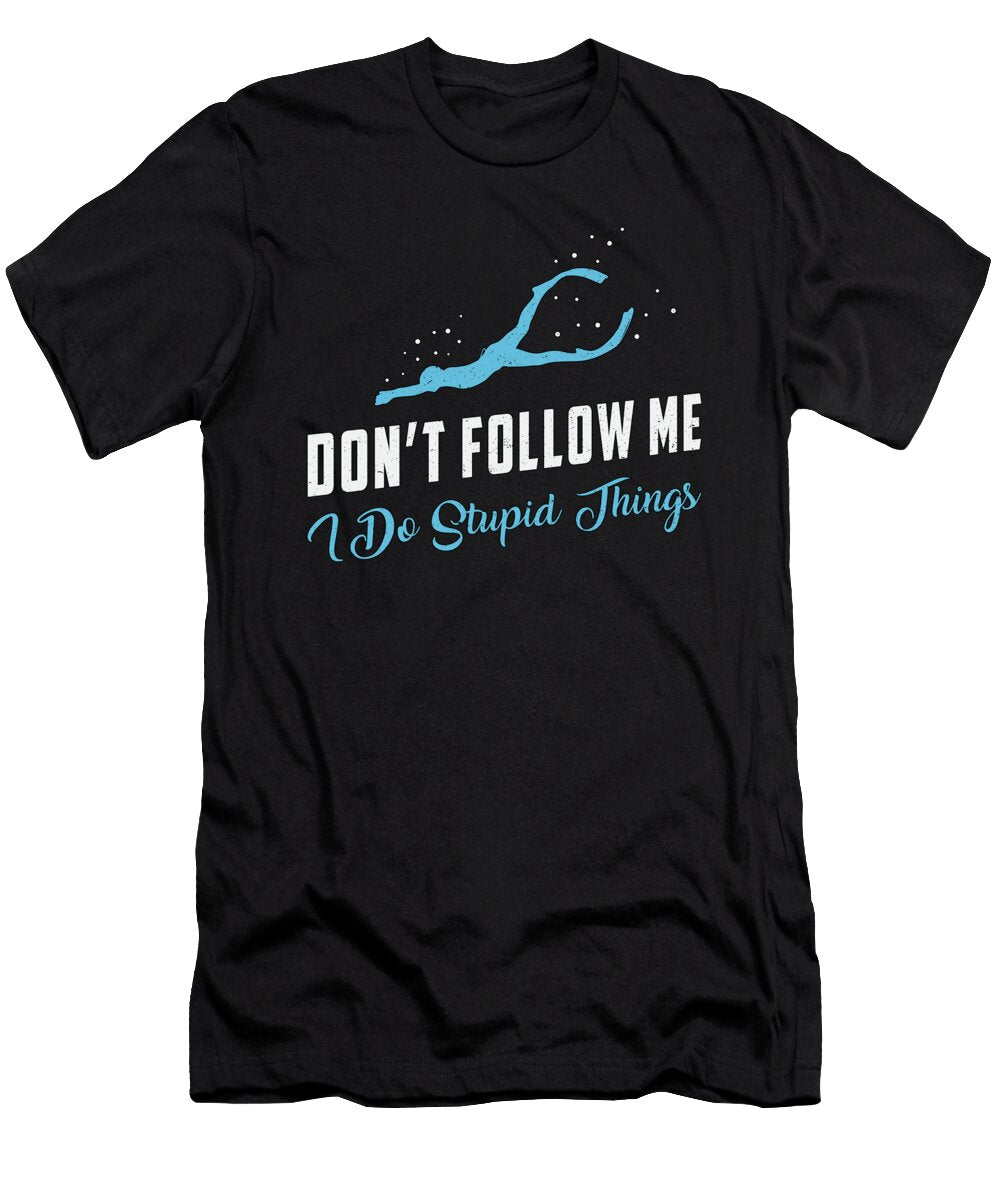 Freediving Dont Follow Me Stupid Things Freediver Tshirtconcepts Marvin Poppe T-Shirt