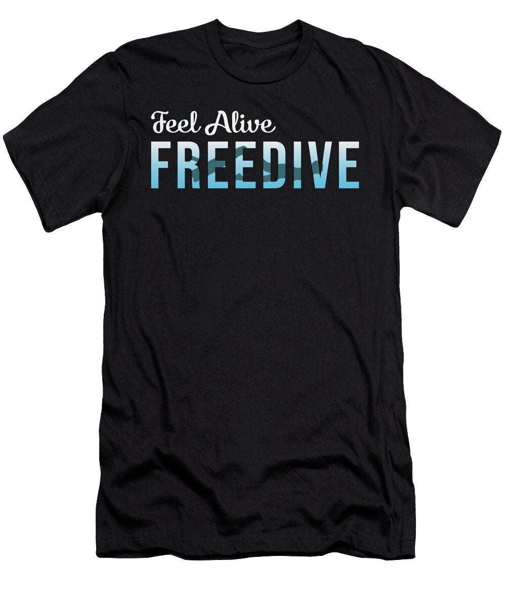 Freediving Feel Alive Freedive Apnoe Freediver Tshirtconcepts Marvin Poppe T-Shirt