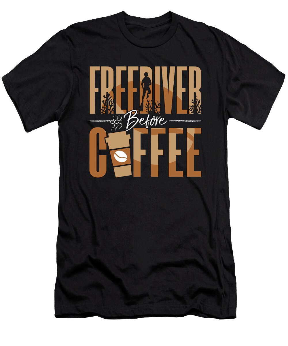 Freediving Freediver Before Coffee Diving Coffee Lover Tshirtconcepts Marvin Poppe T-Shirt
