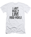 Fried Pickle Lover Gift Food Addict I Just Really Love Fried Pickle Funny Gift Ideas T-Shirt