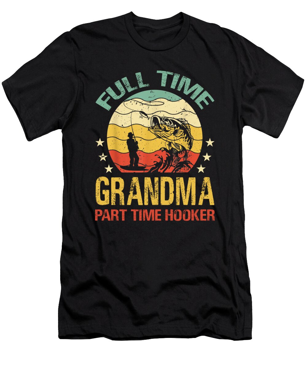 Full Time Grandma Part Time Hooker Fishing Dhbubble T-Shirt