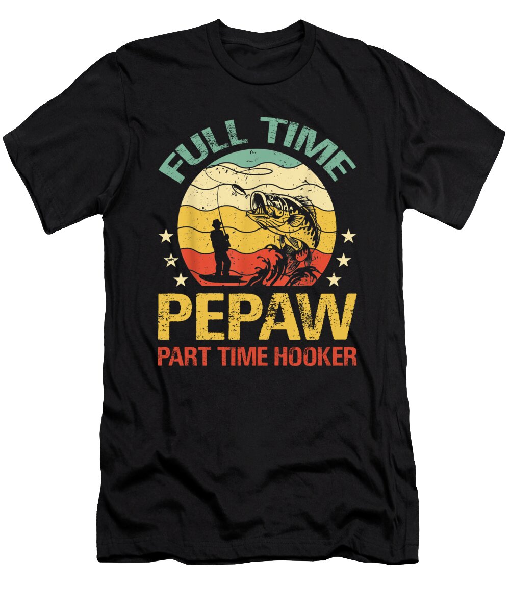 Full Time Pepaw Part Time Hooker Fishing Dhbubble T-Shirt